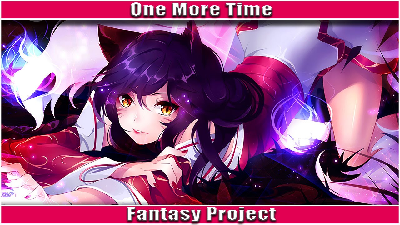 Nightcore - One More Time (Fantasy Project)