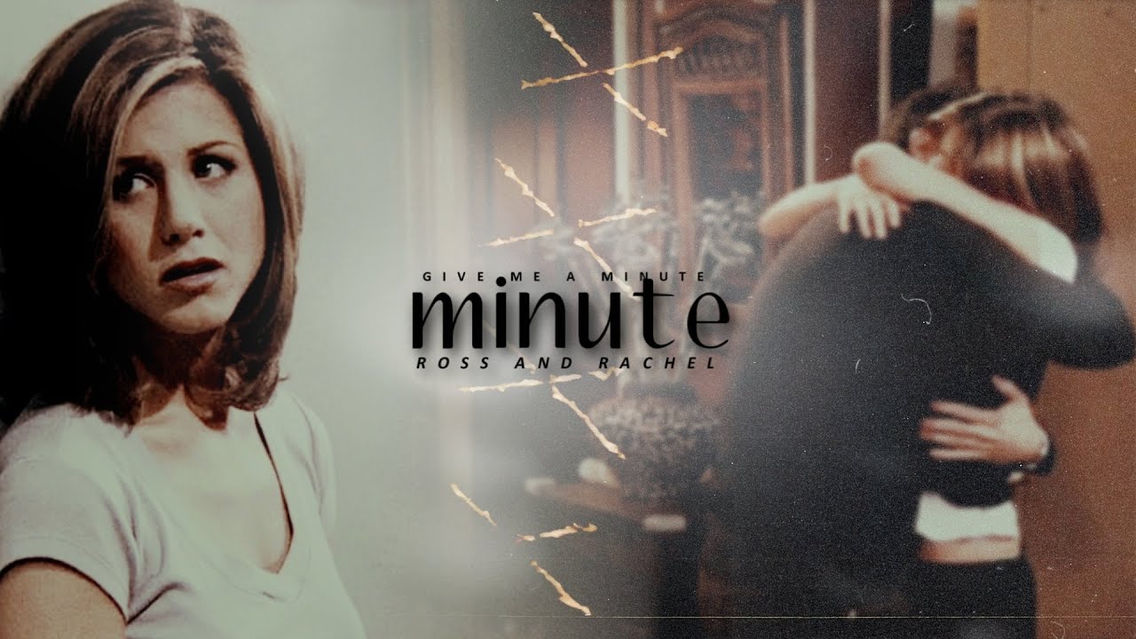 Ross & Rachel | Give Me A Minute