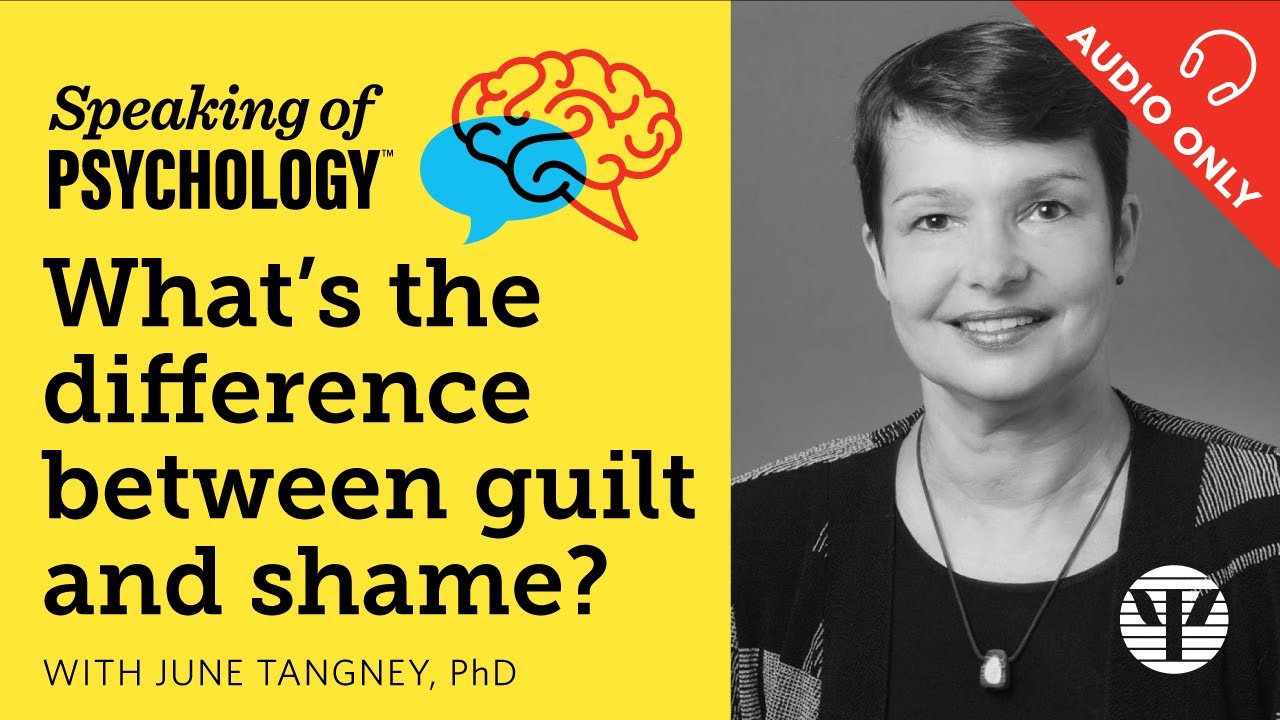 What&rsquo;s the difference between guilt and shame? With June Tangney, PhD | Speaking of Psychology