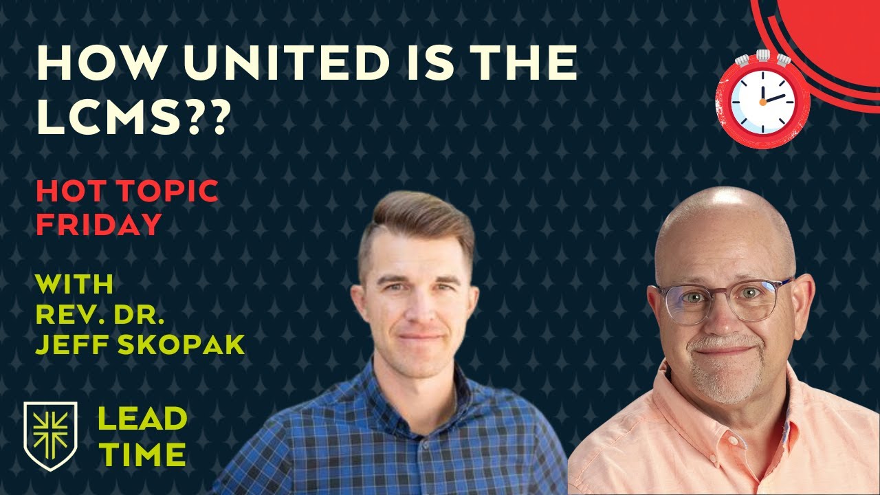 Real Talk: How United is the LCMS? | Hot Topic Friday with Rev. Dr. Jeff Skopak