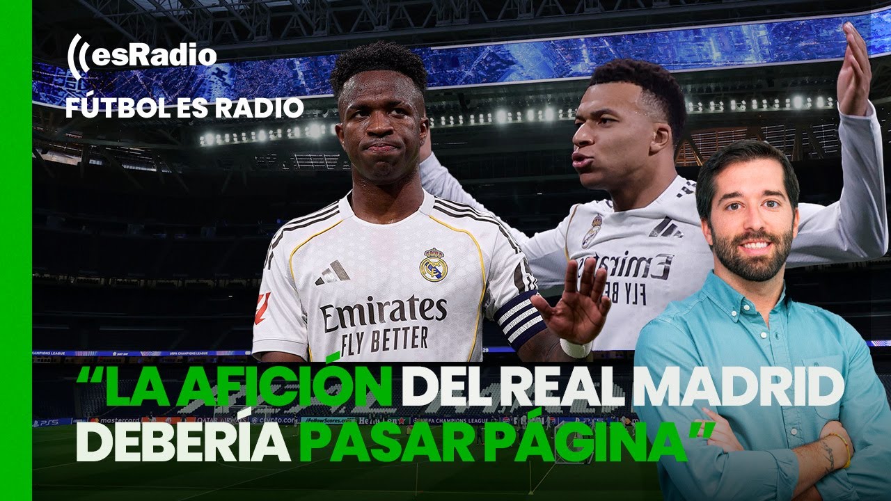 Fútbol esRadio: "La afición del Real Madrid debería pasar página"
