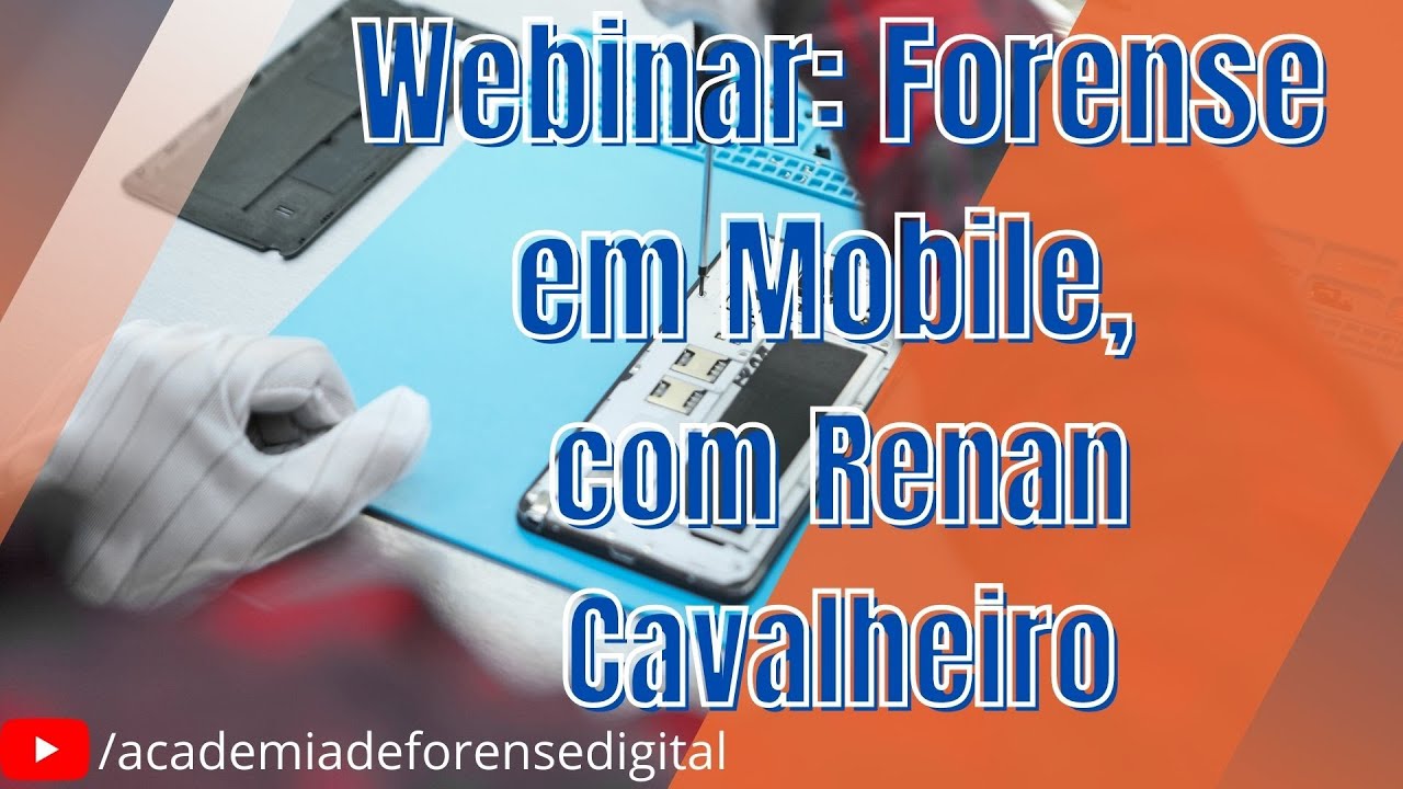 Webinar: Forense em Mobile