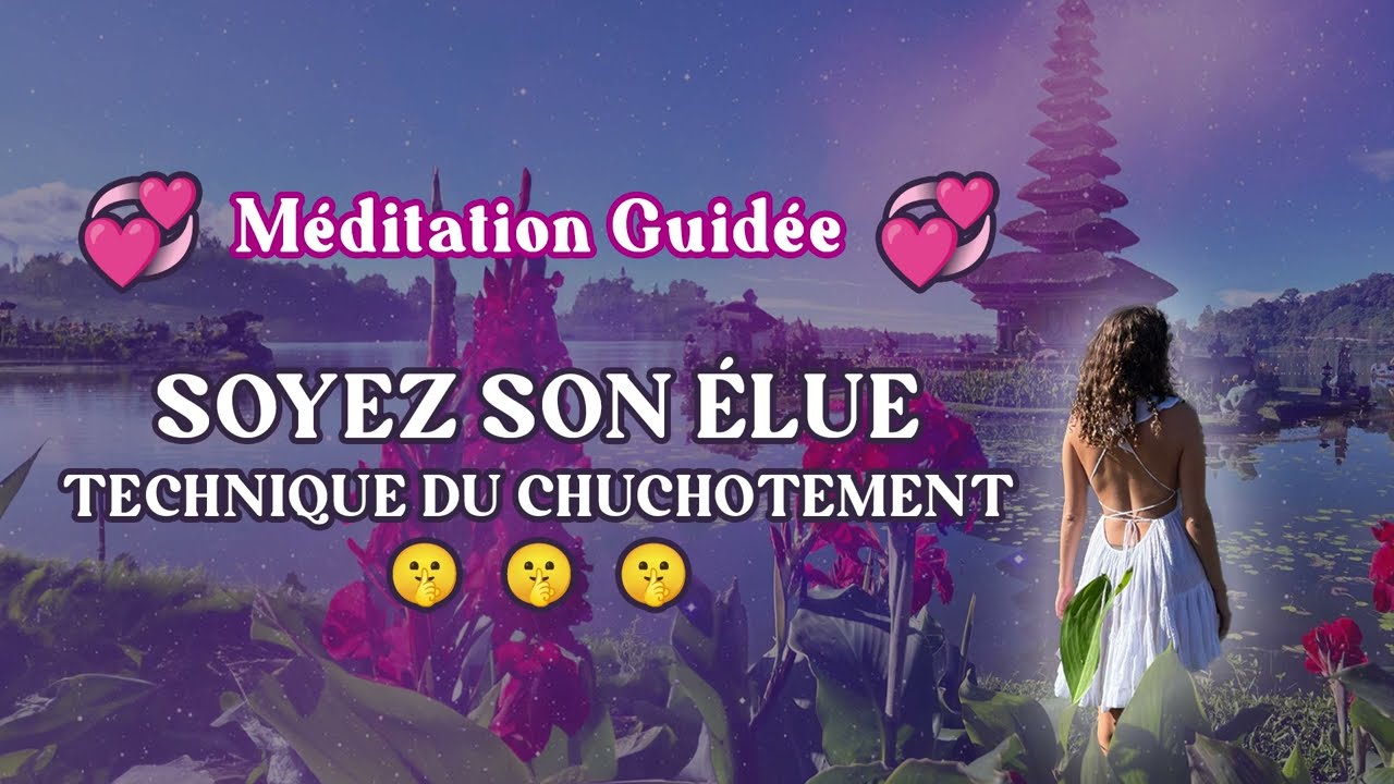 Soyez son élue 💞 Manifester une personne spécifique | Technique du chuchotement