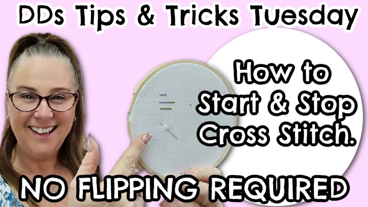 DDs Tips & Tricks Tuesday - How to Start & Stop Cross Stitch No Flipping Required 