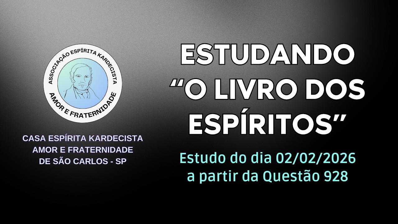 Estudo 02/02/2026 O Livro dos Espíritos - a partir da Questão 928