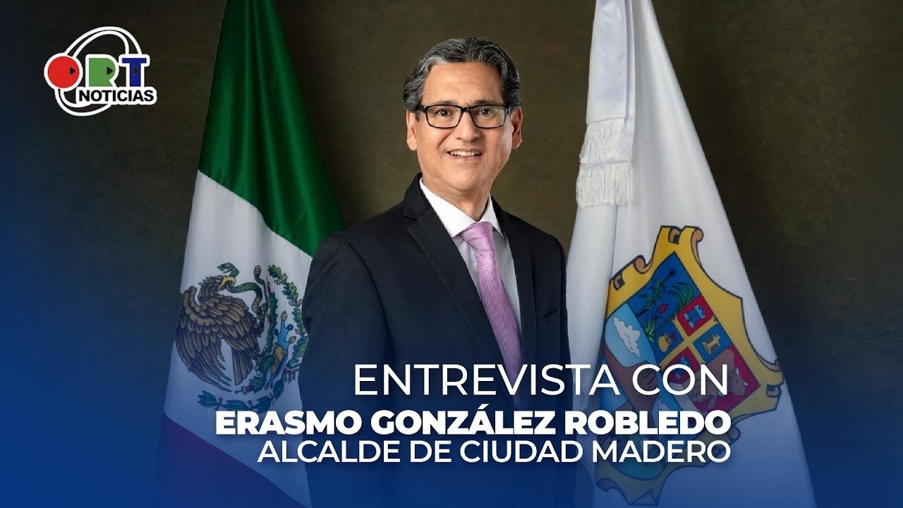 Entrevista con Erasmo González Robledo, alcalde de Ciudad Madero.