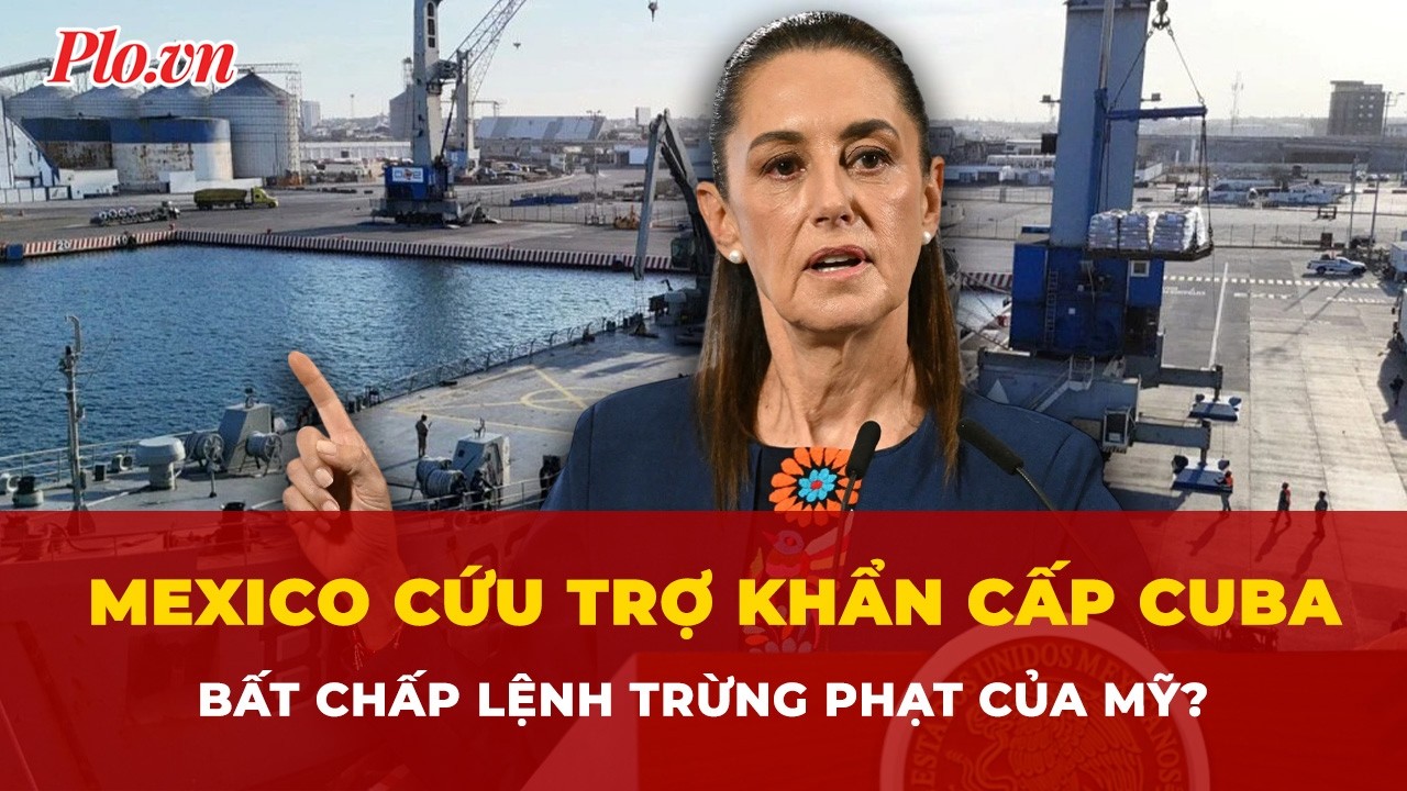 Mexico tung ‘hạm đội cứu trợ’ khẩn cấp tới Cuba, bất chấp lệnh trừng phạt từ Mỹ? | Tin nhanh