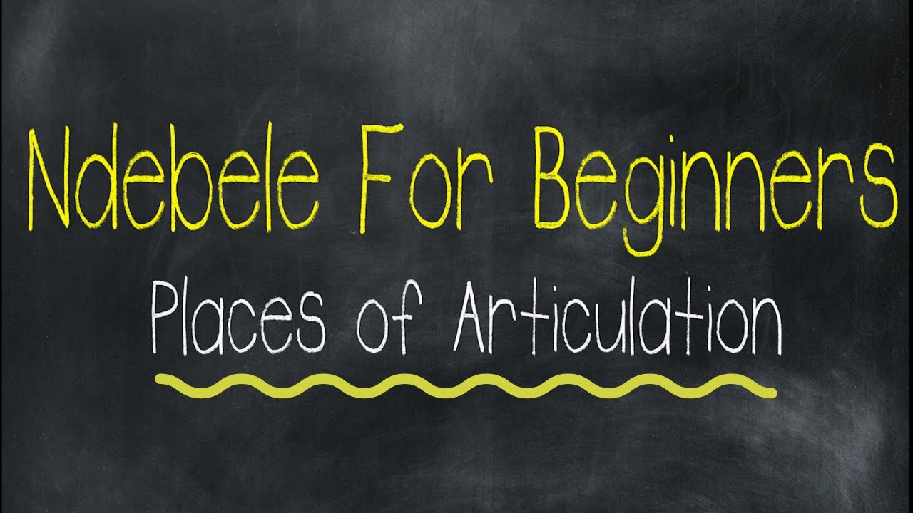Ndebele for Beginners Episode 5 : Consonants & Places of Articulation