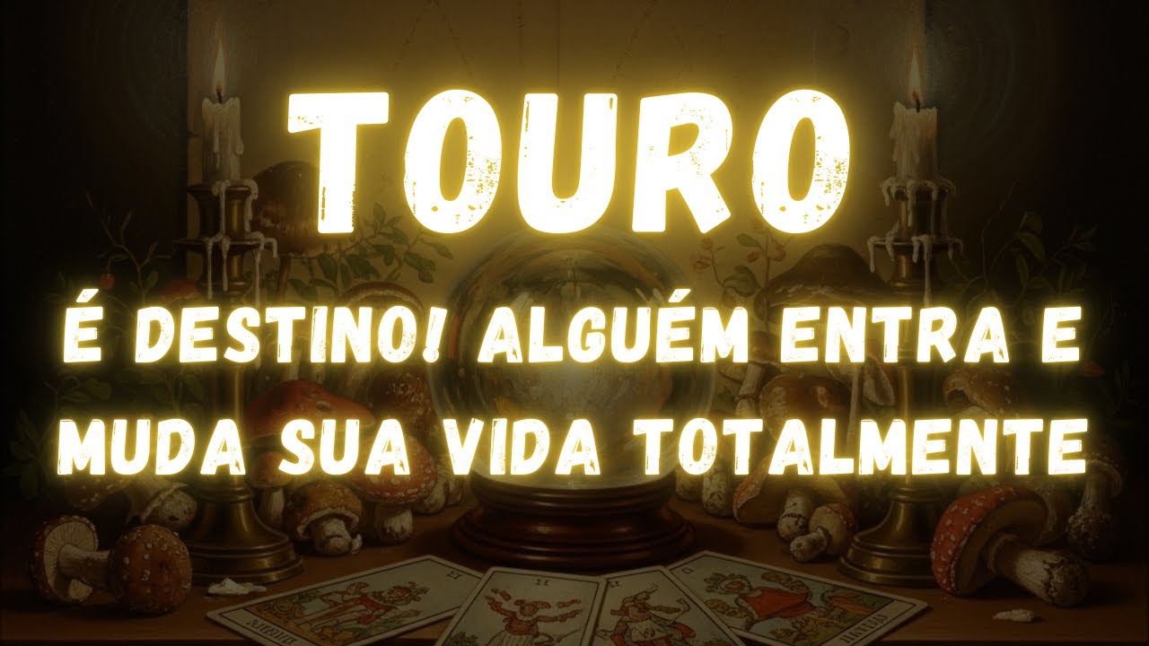 TOURO♉ É DESTINO! ALGUÉM ENTRA E MUDA SUA VIDA TOTALMENTE