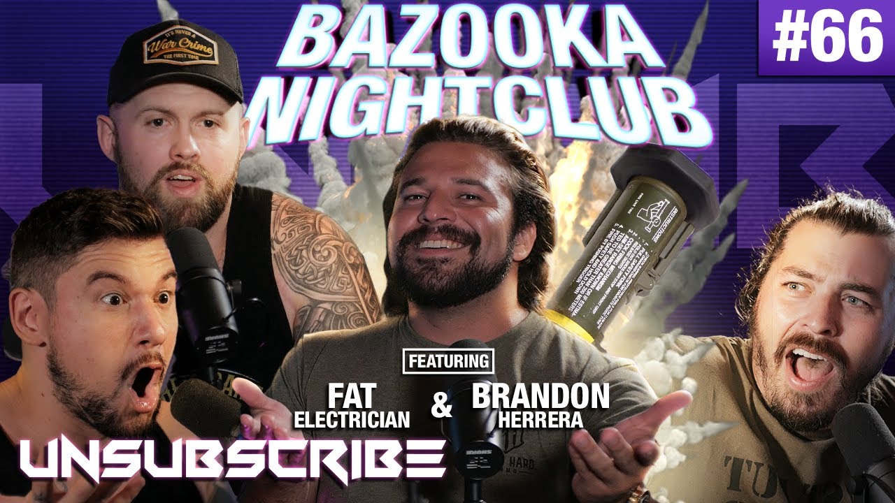 Bazooka Nightclub ft. Brandon Herrera & The Fat Electrician - Unsubscribe Podcast Ep 66
