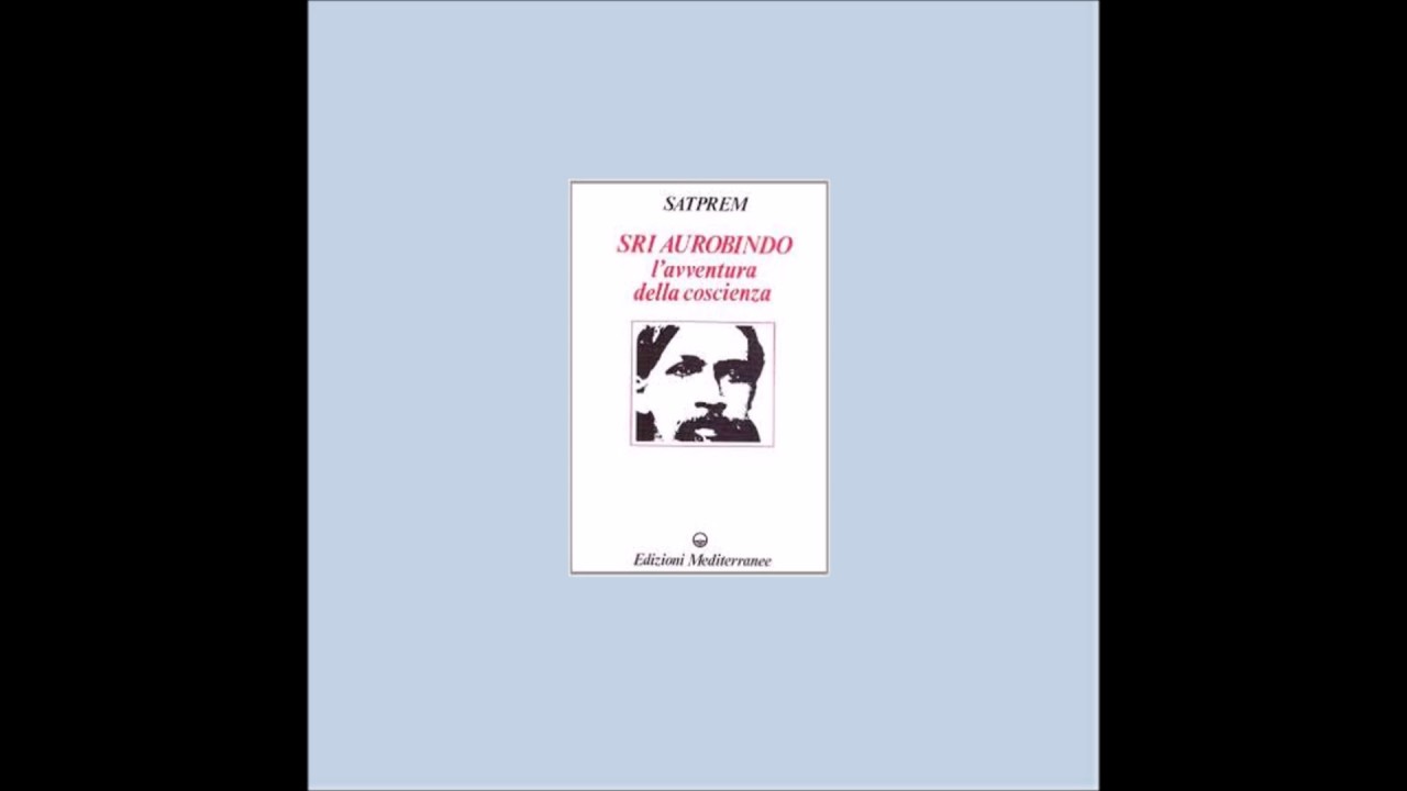 8 - Satprem : Sri Aurobindo l'avventura della coscienza  - L'indipendenza dal fisico