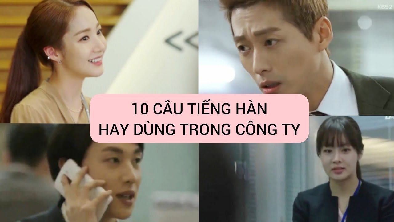 [HỌC TIẾNG HÀN QUA PHIM] 10 CÂU TIẾNG HÀN HAY DÙNG TRONG CÔNG TY