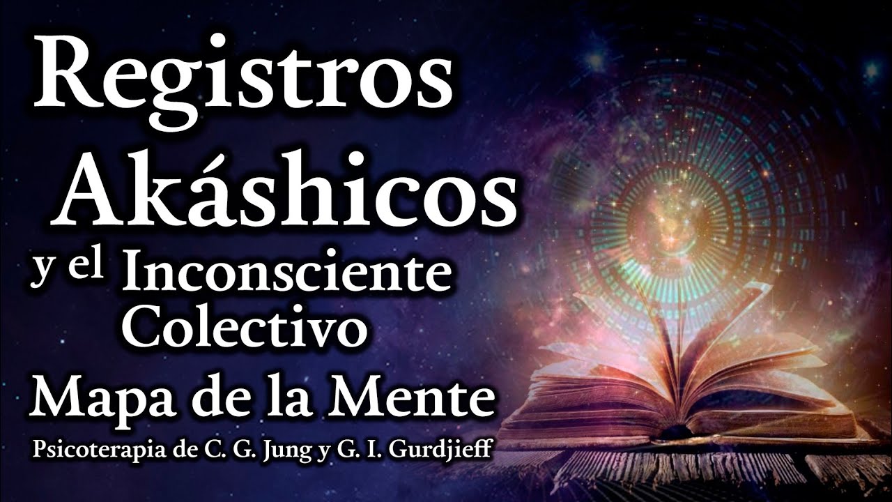 Registros Akáshicos y el Inconsciente Colectivo - Mapa de la Mente Psicoterapia de Jung y Gurdjieff