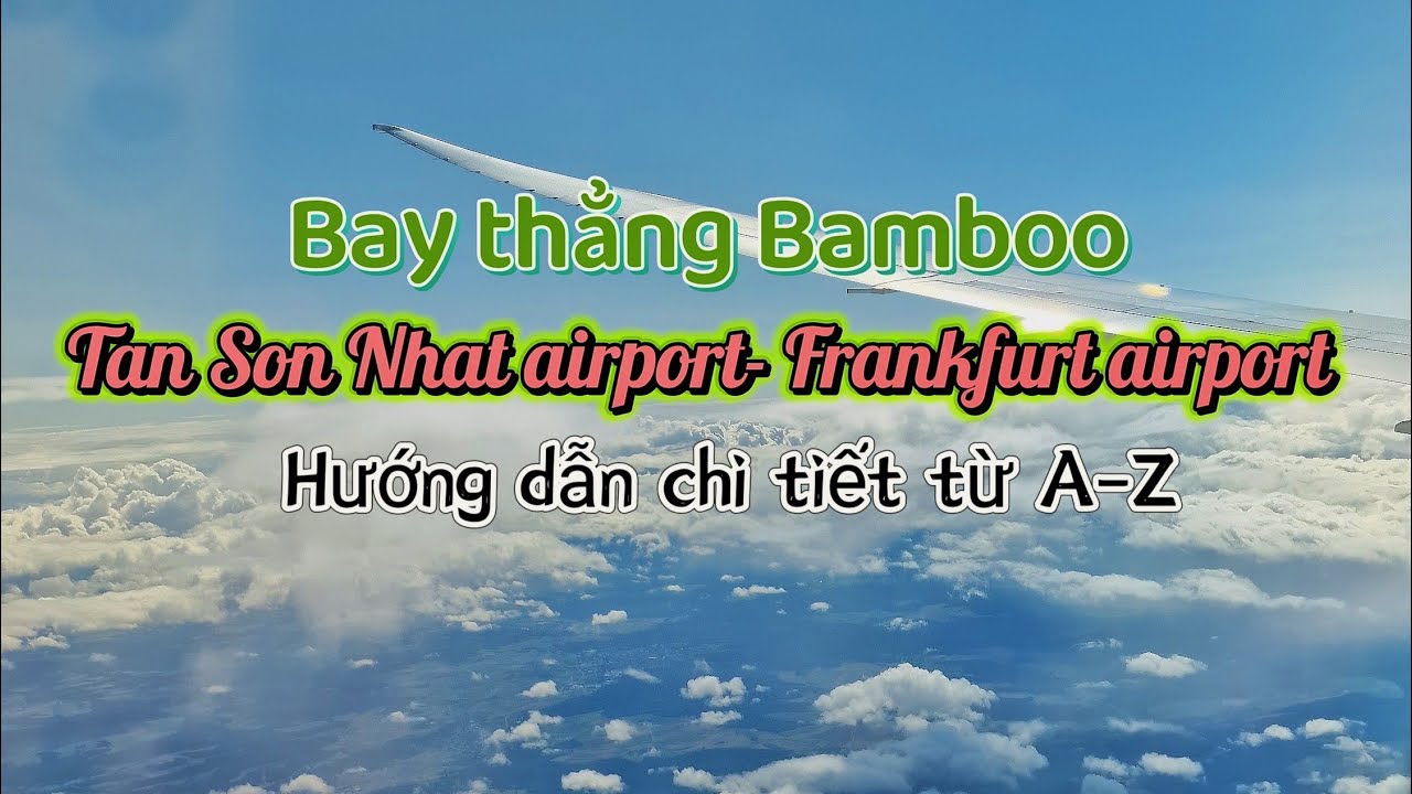 Bay thẳng từ Tân Sơn Nhất đến Frankfurt cho người bay lần đầu đi máy bay | VN- Đức | Hồ Chí Minh SGN