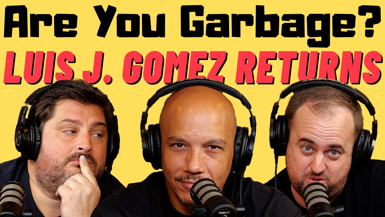 Are You Garbage Comedy Podcast: Luis J. Gomez Returns!