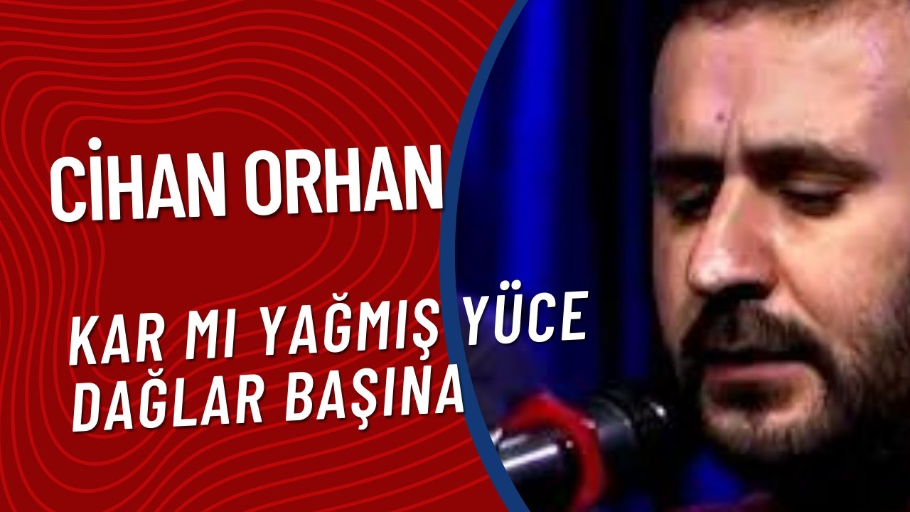 Cihan Orhan  - Kar Mı Yağmış Yüce Dağlar Başına