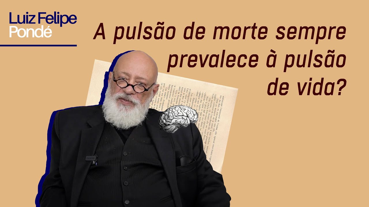 A puls&atilde;o de morte sempre prevalece &agrave; puls&atilde;o de vida? | Luiz Felipe Pond&eacute;