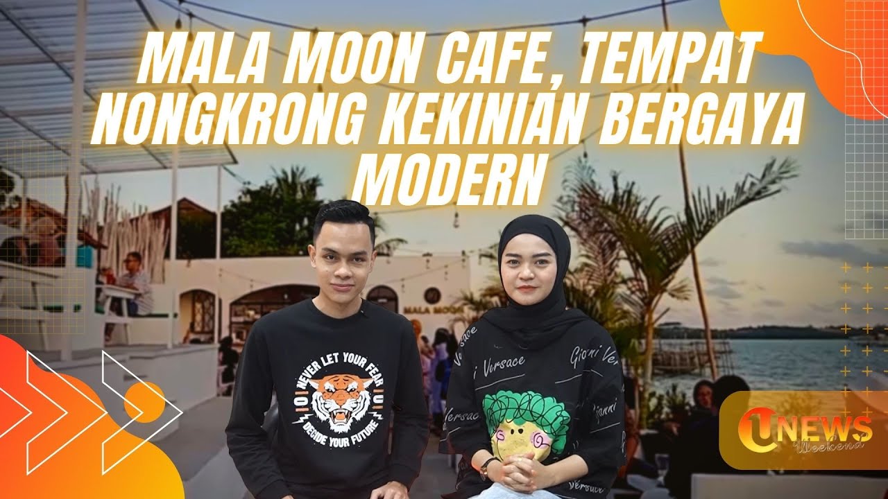 MALA MOON CAFE, TEMPAT NONGKRONG KEKINIAN BERGAYA MODERN | UNEWS WEEKEND