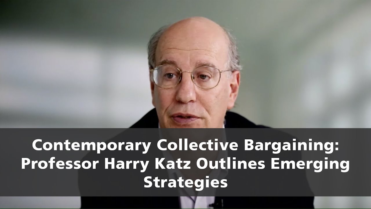 Contemporary Collective Bargaining: Professor Harry Katz Outlines Emerging Strategies