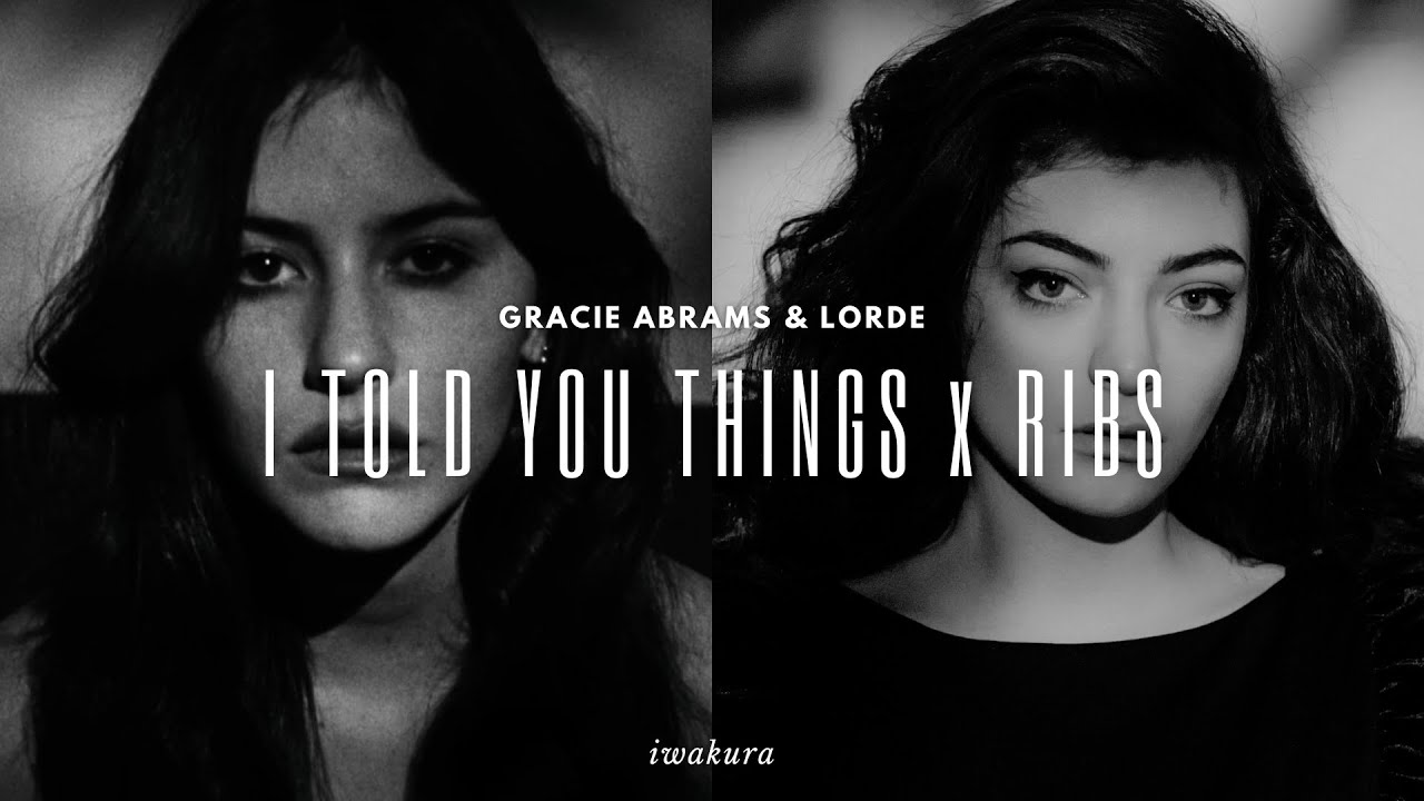 I TOLD YOU THINGS x RIBS - Gracie Abrams & Lorde (MASHUP)