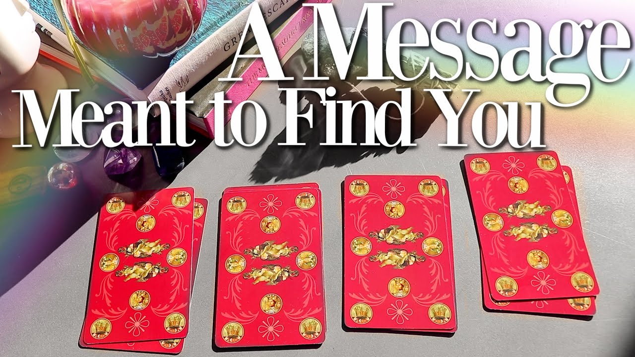 A Message Meant To Find You Right Now... (PICK A CARD)