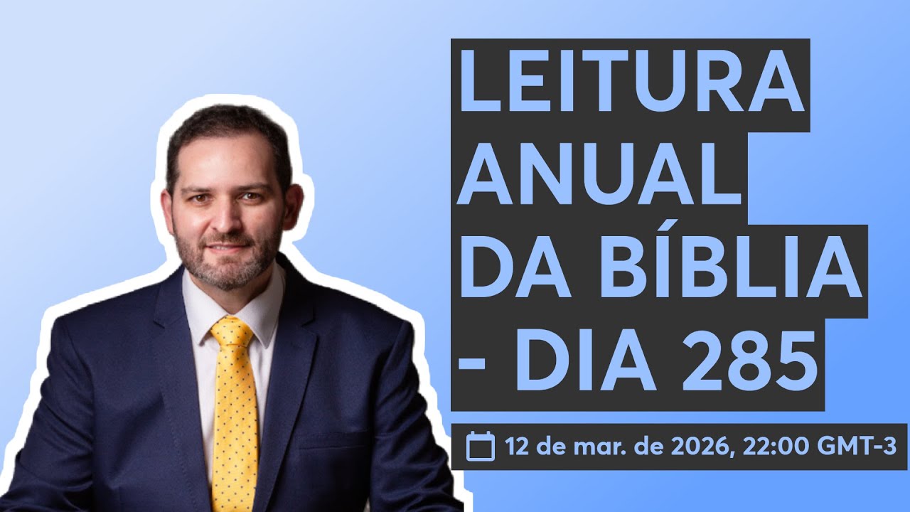 LEITURA ANUAL DA BÍBLIA - DIA 285