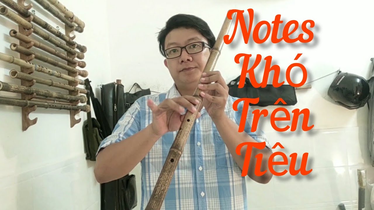 Hướng Dẫn Thổi Tiêu Cơ Bản Dễ Hiểu - Phần 8: Thổi Nốt Khó Trên Tiêu