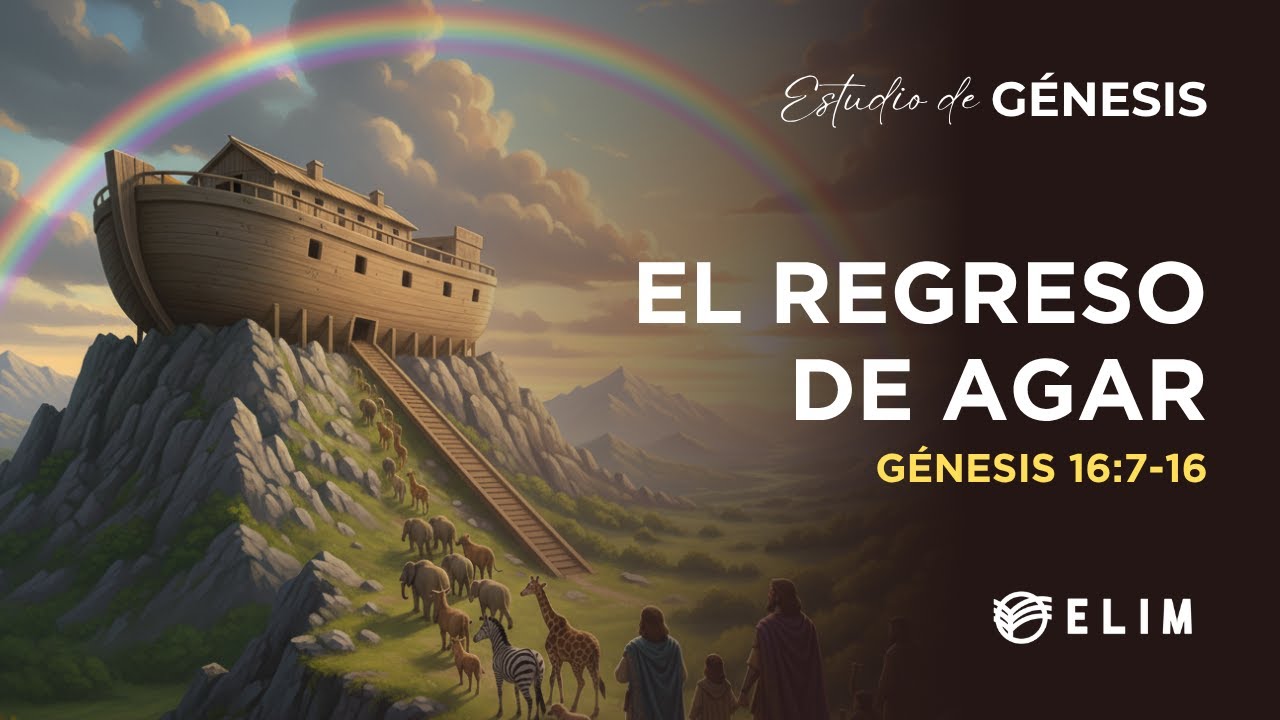 El regreso de Agar | Génesis 16:7-16 | Estudio Bíblico