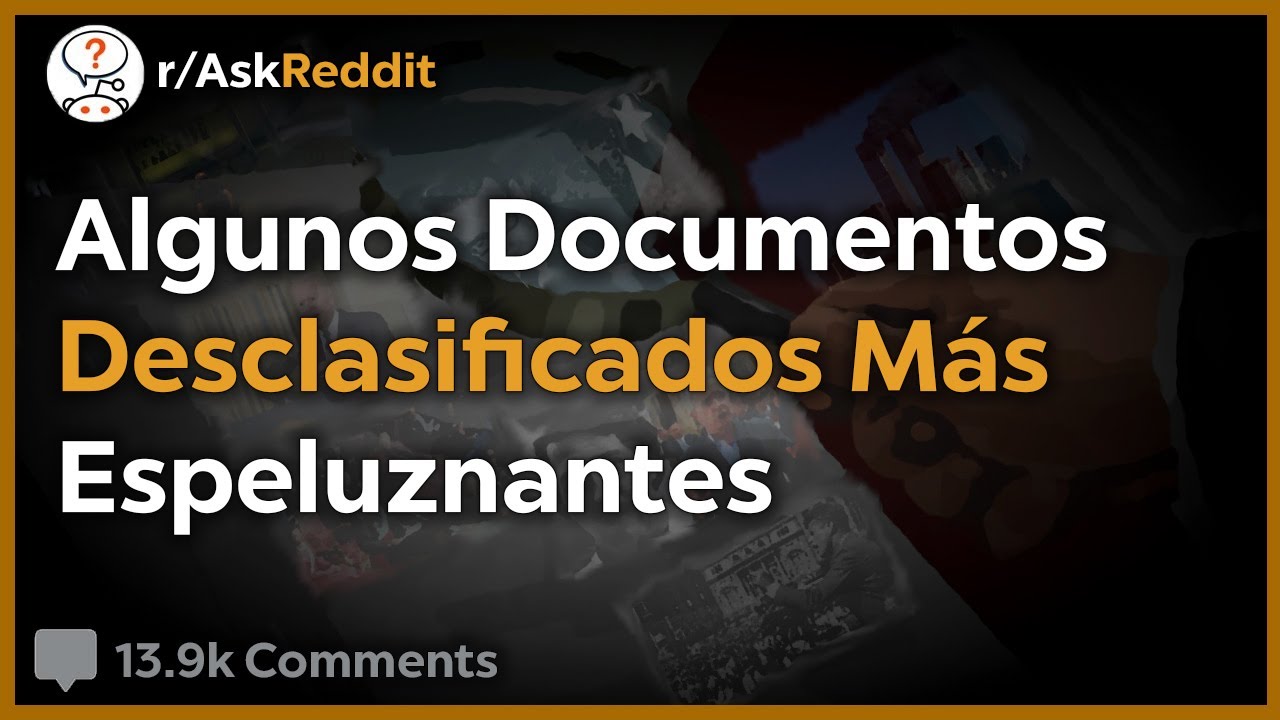 Algunos Documentos Desclasificados M&aacute;s Espeluznantes - Reddit Pregunta