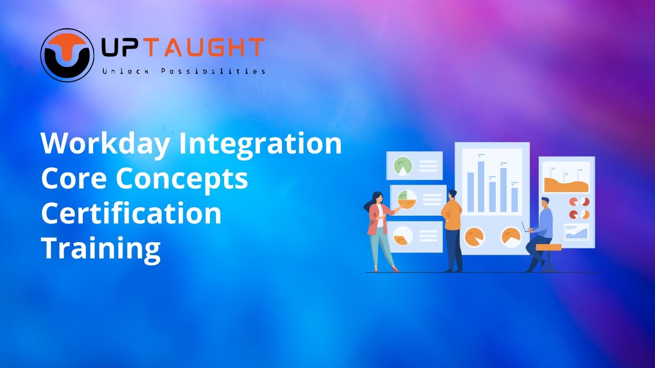 Workday Integration Core Concepts | Workday Integration Training | UpTaught EdTech