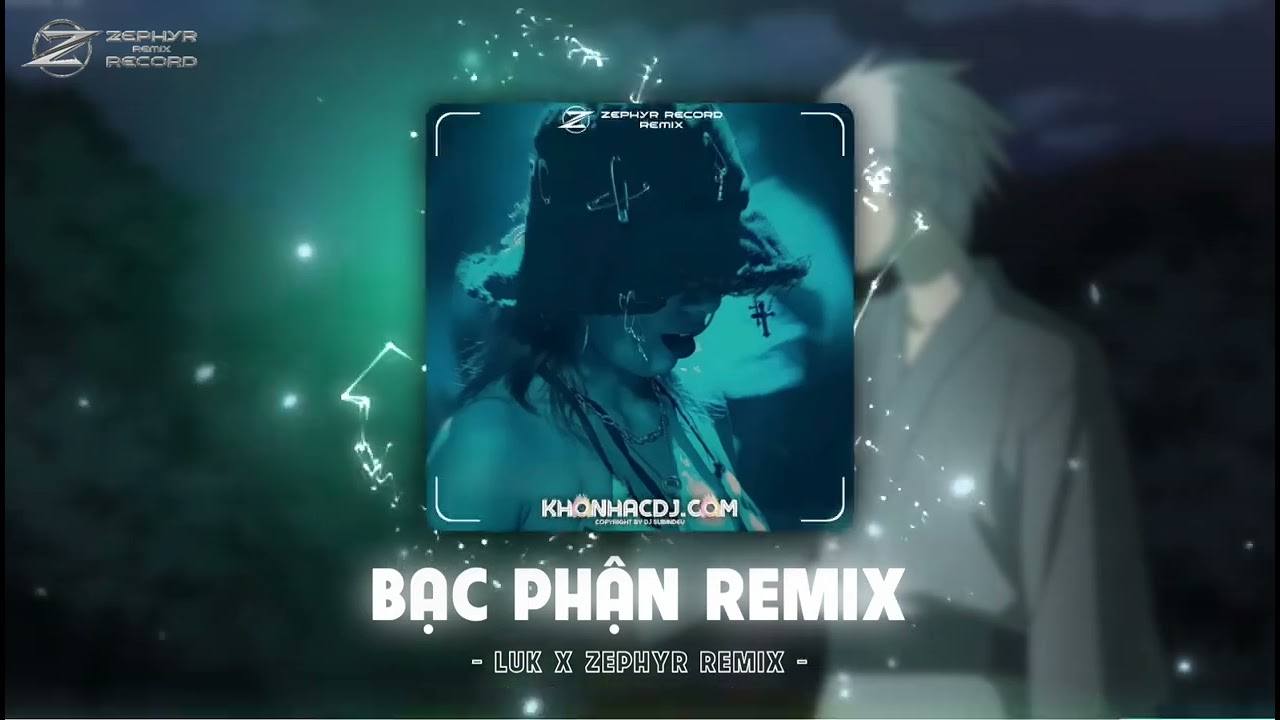 BẠC PHẬN REMIX | LUK X ZEPHYR RECORD | ÔI PHÚT GIÂY TƯƠNG PHÙNG ANH NHỚ VÀ MONG REMIX | HOT TIKTOK