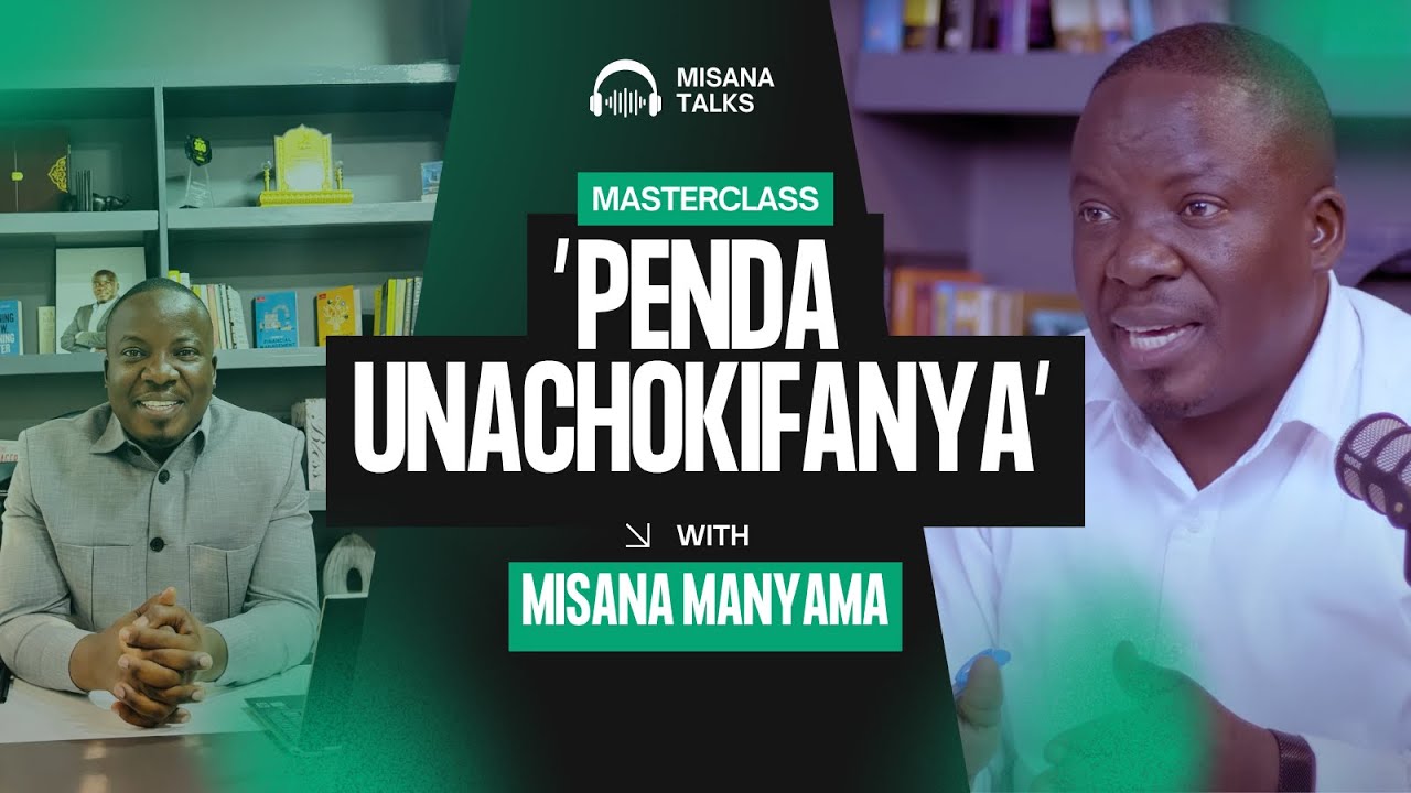Penda Unachokifanya | Siri ya MAFANIKIO katika kila eneo la Maisha – Misana Manyama