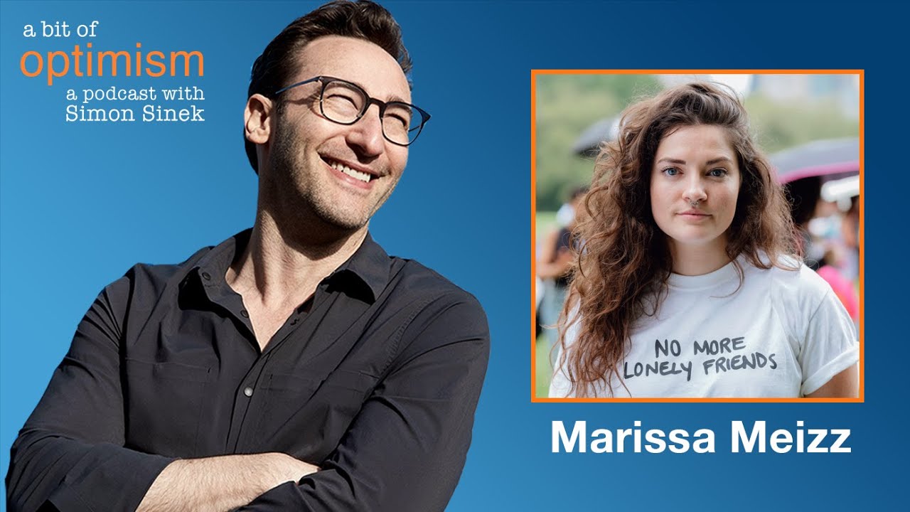 No More Lonely Friends with Marissa Meizz | A Bit of Optimism with Simon Sinek: Episode 46