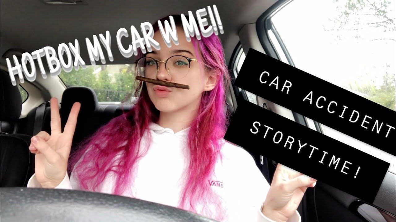 HOTBOX MY CAR W ME || car accident storytime