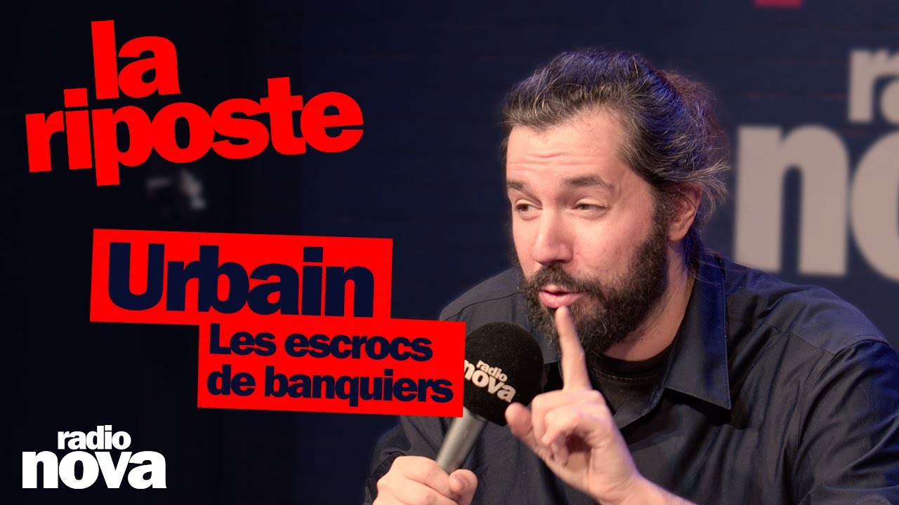 Les escrocs de banquiers - La chronique d'Urbain dans "La riposte"