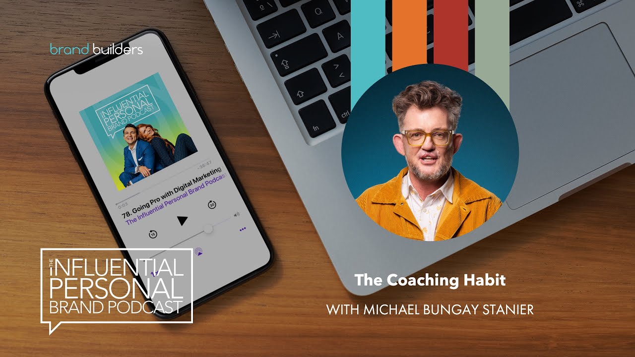 The Coaching Habit with Michael Bungay Stanier | Influential Personal Brand Podcast