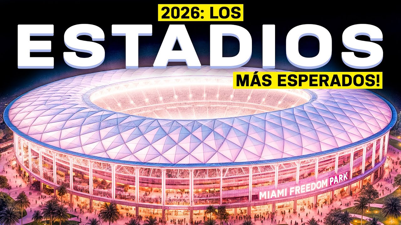 12 ESTADIOS NUEVOS en 2026: ¿Cuáles son los más impactantes?