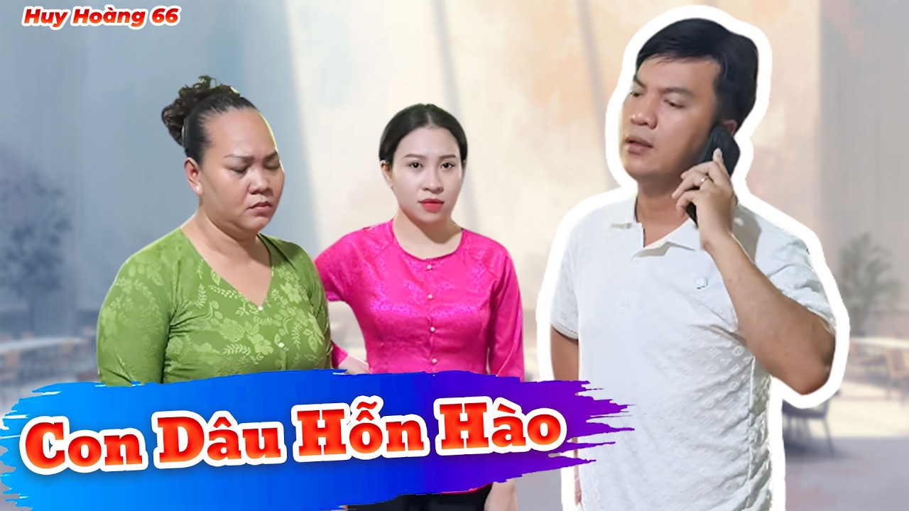 Con Dâu Hỗn Hào | Huỳnh Huy Hoàng Official