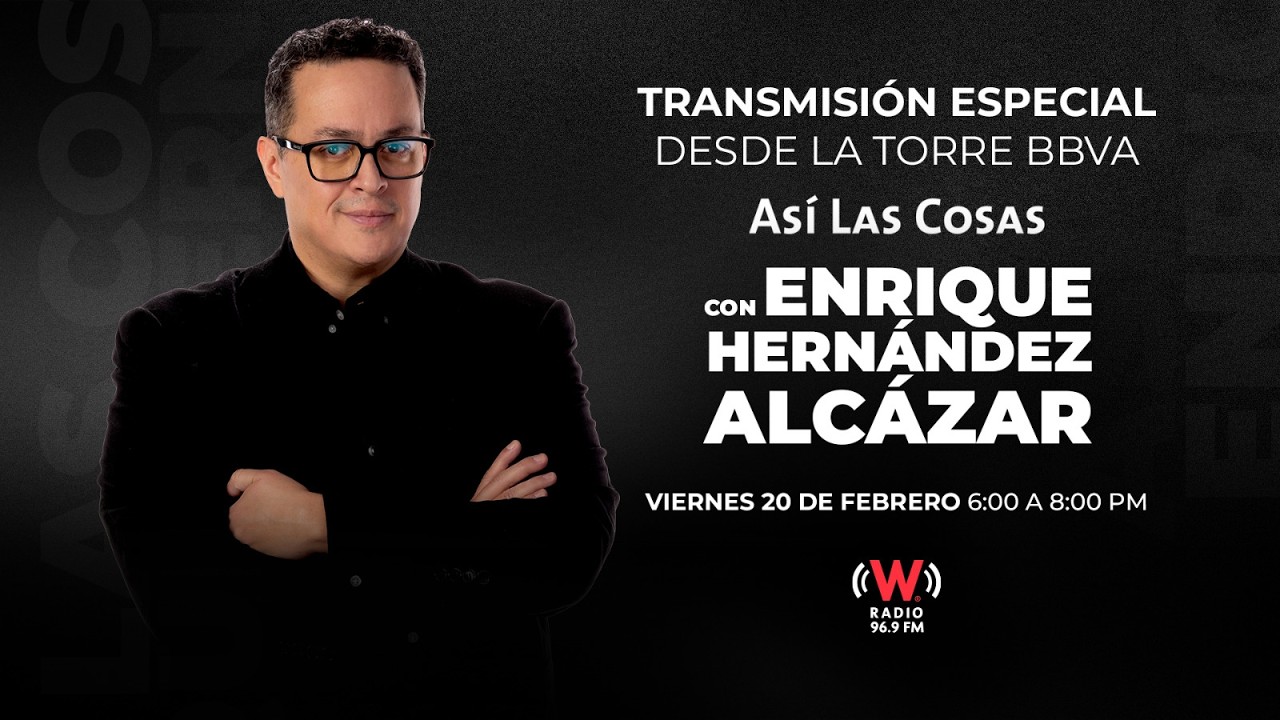 Así Las Cosas con Enrique Hernández Alcázar: 20 de febrero