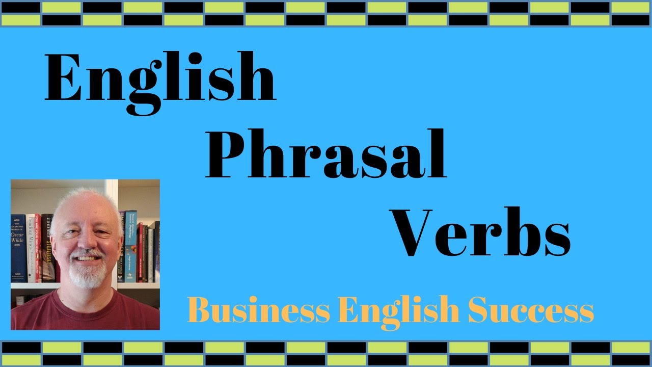 English Phrasal Verbs - Playlist Introduction - Business English Success