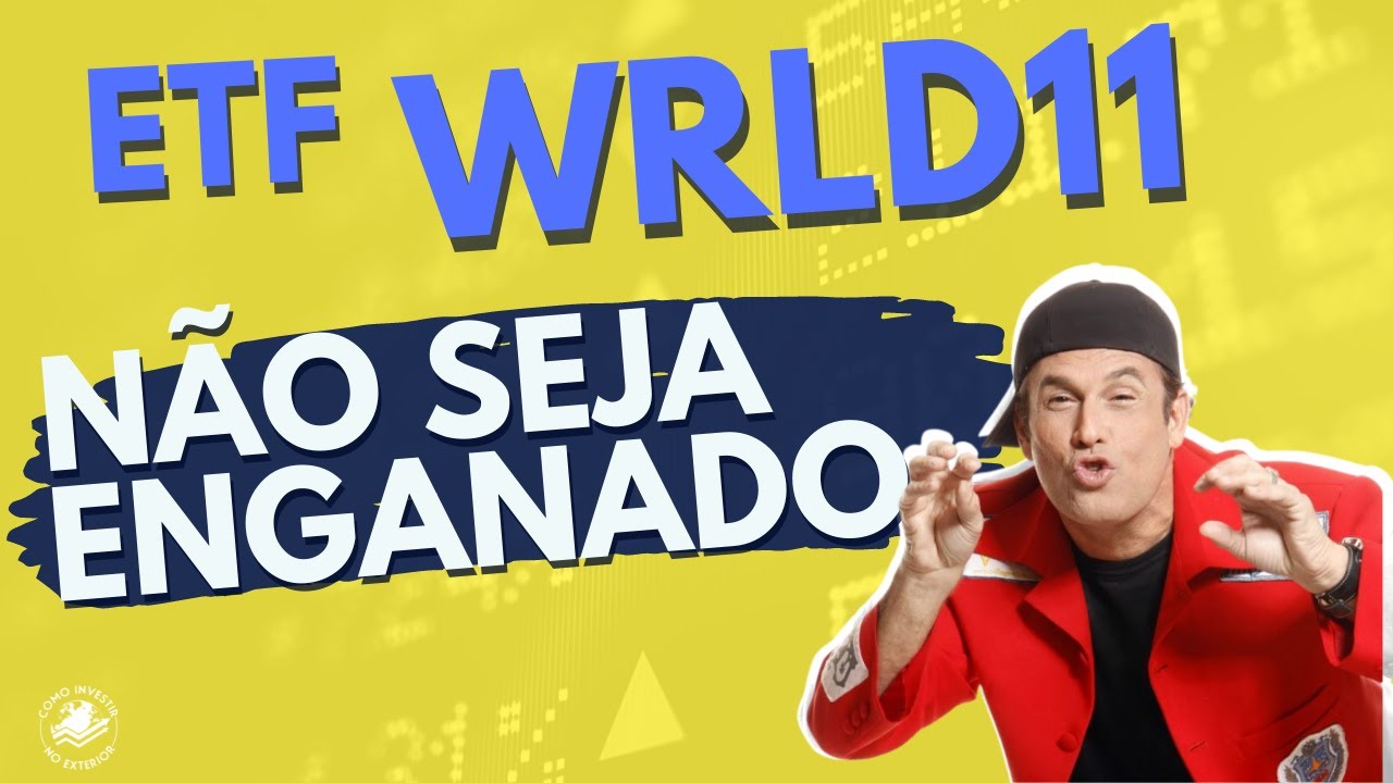 ETF WRLD11 -  N&atilde;o seja enganado!