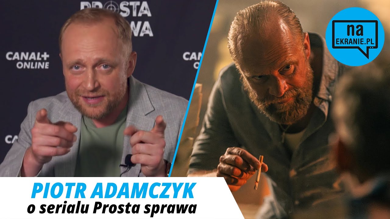 Prosta Sprawa. Piotr Adamczyk o serialu