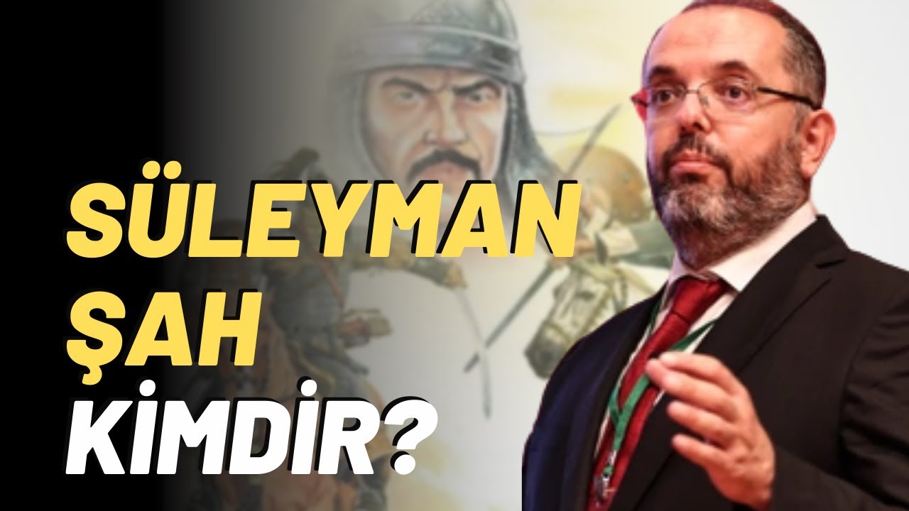Süleyman Şah Kimdir?