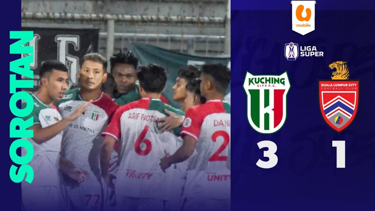 Kuching City FC 3-1 Kuala Lumpur City FC | Sorotan Perlawanan Liga Super 2024/25