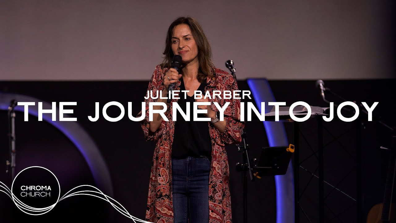 The Journey Into Joy | Juliet Barber | Full Sermon | Chroma Church