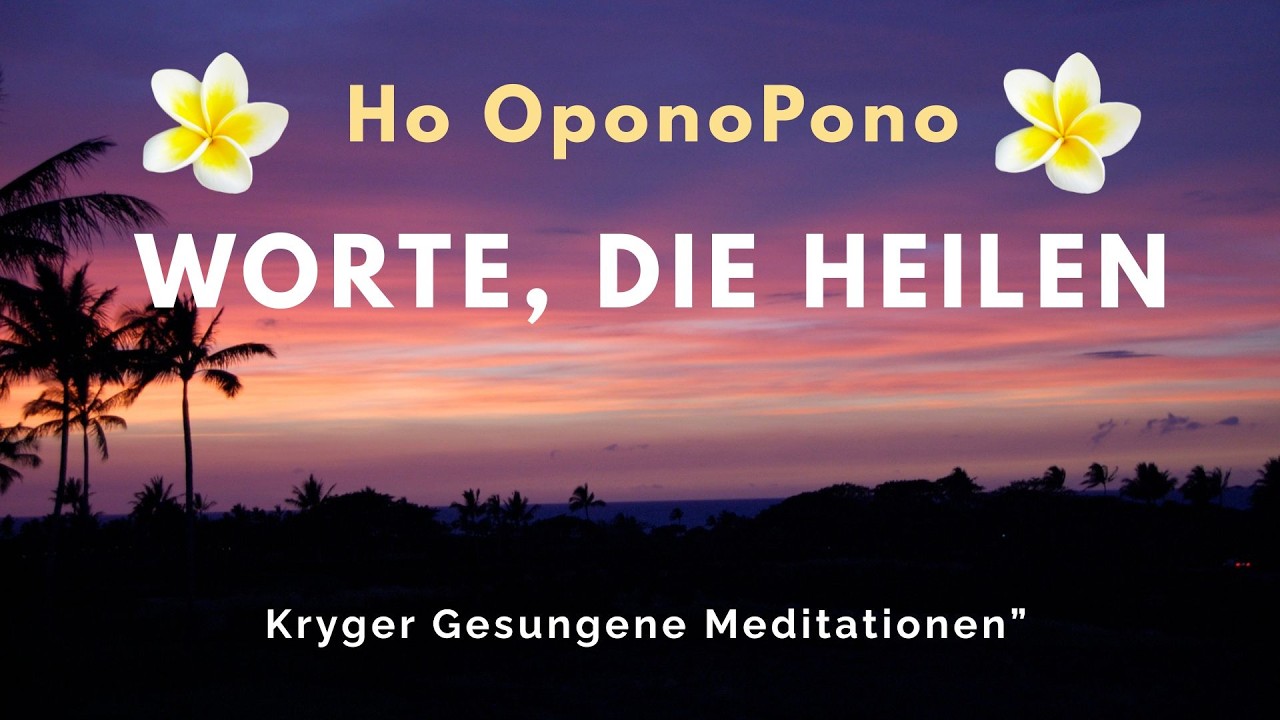 Ho’oponopono Deutsch – Worte, die heilen | Gesungene Meditation