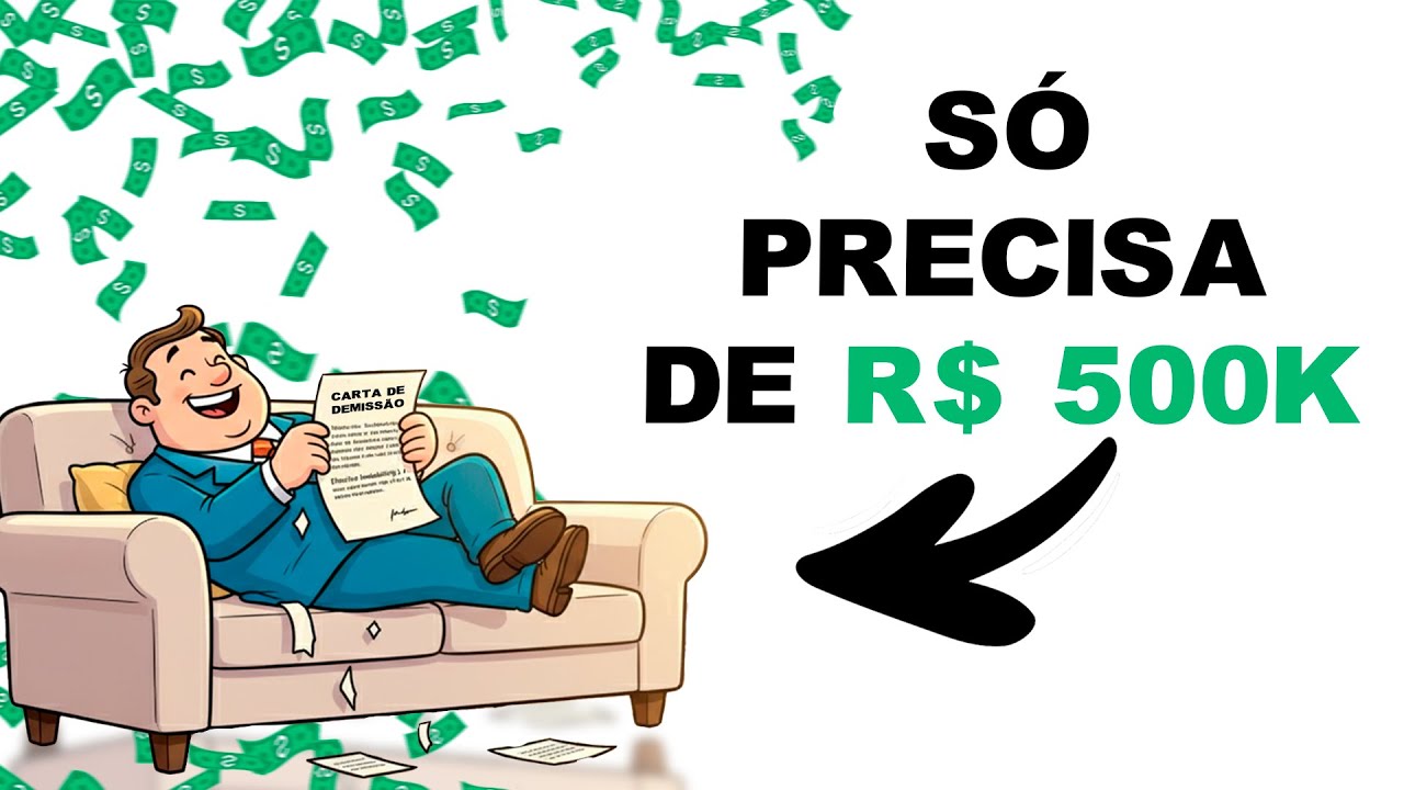 Você SÓ Precisa de R$ 500 Mil para Parar de Trabalhar! (Agora!)