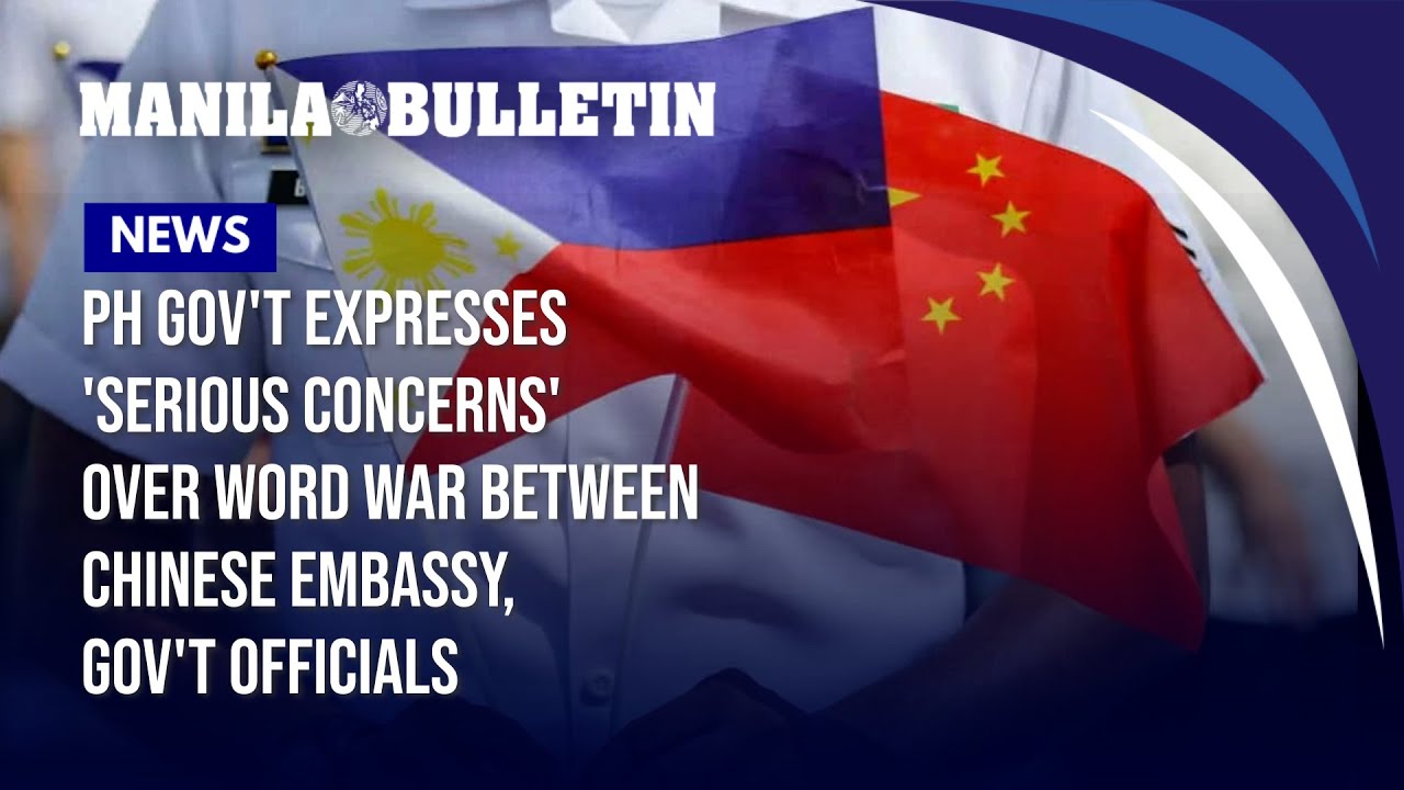 PH gov't expresses 'serious concerns' over word war between Chinese embassy, gov't officials