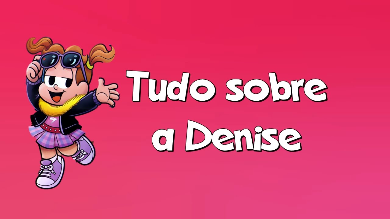 Tudo sobre a Denise