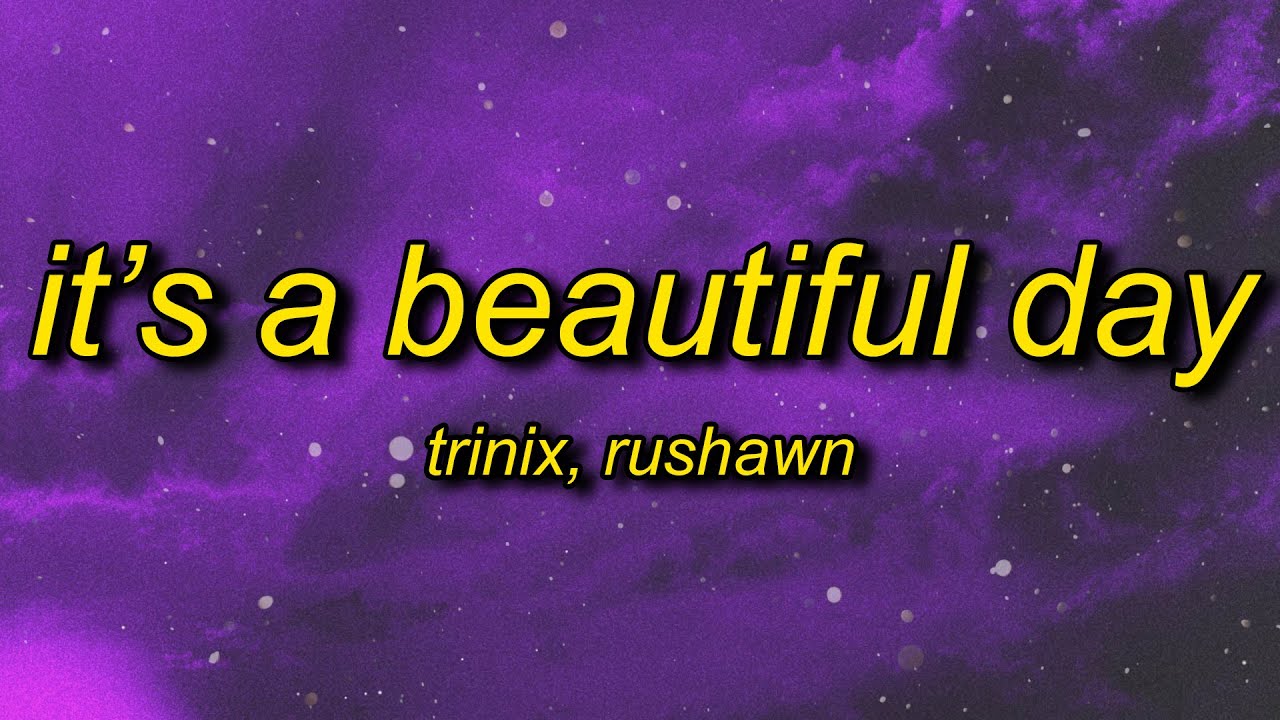 TRINIX x Rushawn - It&rsquo;s A Beautiful Day (Lyrics) | lord i thank you for sunshine thank you for rain